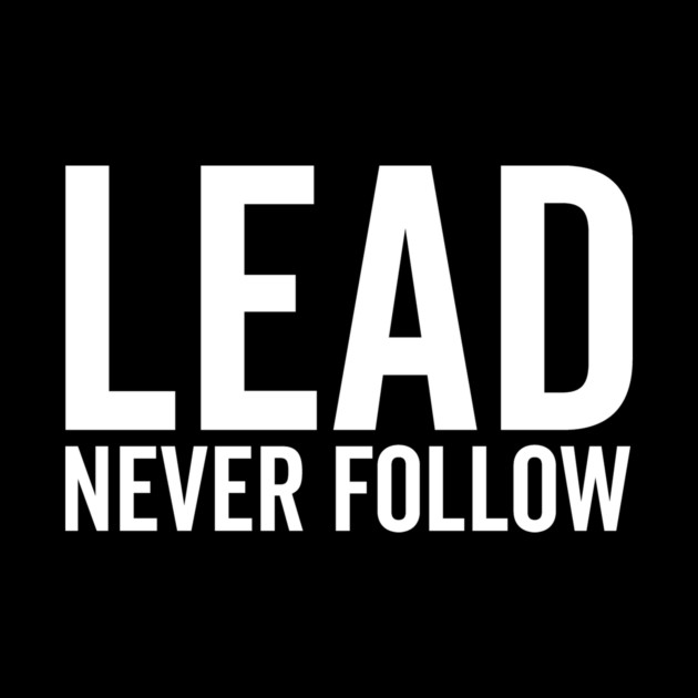 Lead Never Follow by Frank Ring