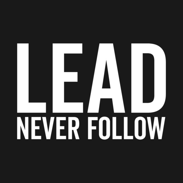 Lead Never Follow by Frank Ring
