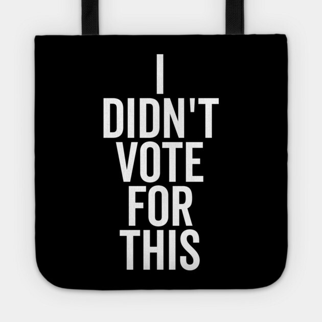 I Didn’t Vote For This Tote by Frank Ring