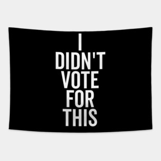 I Didn’t Vote For This Tapestry