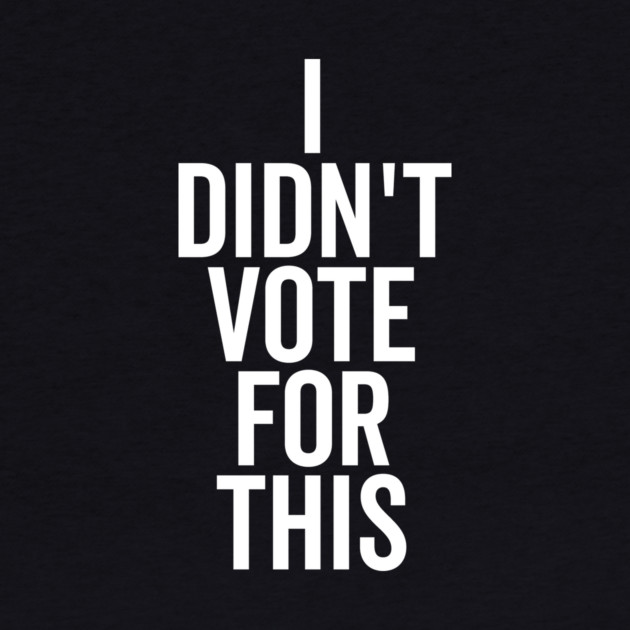 I Didn’t Vote For This by Frank Ring