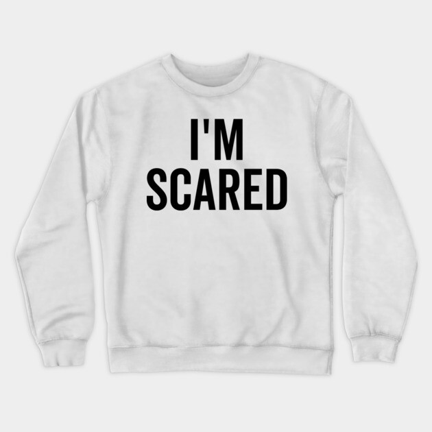 I’m Scared Crewneck Sweatshirt by Frank Ring