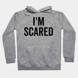 I’m Scared Hoodie