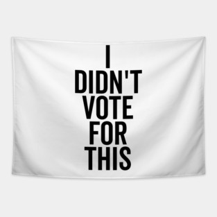 I Didn’t Vote For This Tapestry