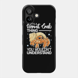 Crab Pet It s a Hermit Crab Thing you wouldn t Sea Animal Shellfish 1 Phone Case