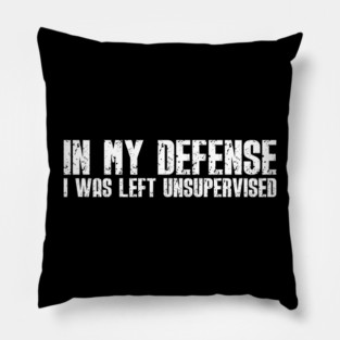 In My Defense - Funny Sarcastic Joke Pillow