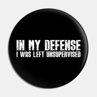 In My Defense - Funny Sarcastic Joke Pin
