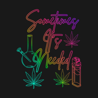 Sometimes it’s needed T-Shirt