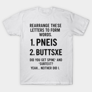 Offensive Adult Humor - Rearrange These Letters T-Shirt