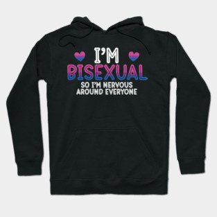 I'm Bisexual So I'm Nervous Around Everyone Design Hoodie
