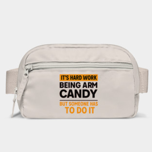 It’s Hard Work Being Arm Candy – Funny Husband Shirt Bag