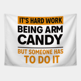 It’s Hard Work Being Arm Candy – Funny Husband Shirt Tapestry