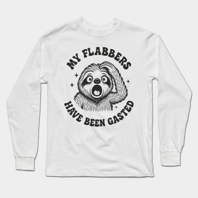 My Flabbers Have Been Gasted Dramatic Humor Long Sleeve T-Shirt by Anticorporati