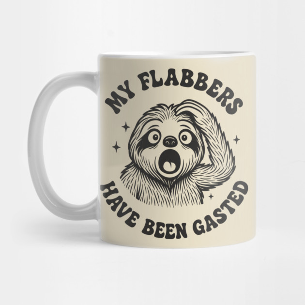 My Flabbers Have Been Gasted Dramatic Humor by Anticorporati