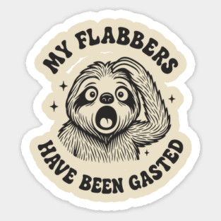 My Flabbers Have Been Gasted Dramatic Humor Sticker