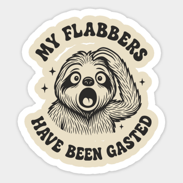 My Flabbers Have Been Gasted Dramatic Humor Magnet by Anticorporati