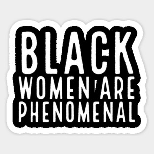 Black Women Are Phenomenal, Black Queen, Black Girl Magic, African American Woman Sticker