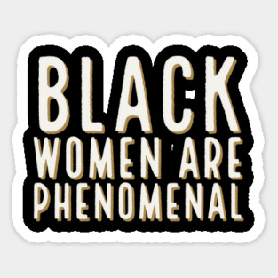 Black Women Are Phenomenal, Black Queen, Black Girl Magic, African American Woman Sticker