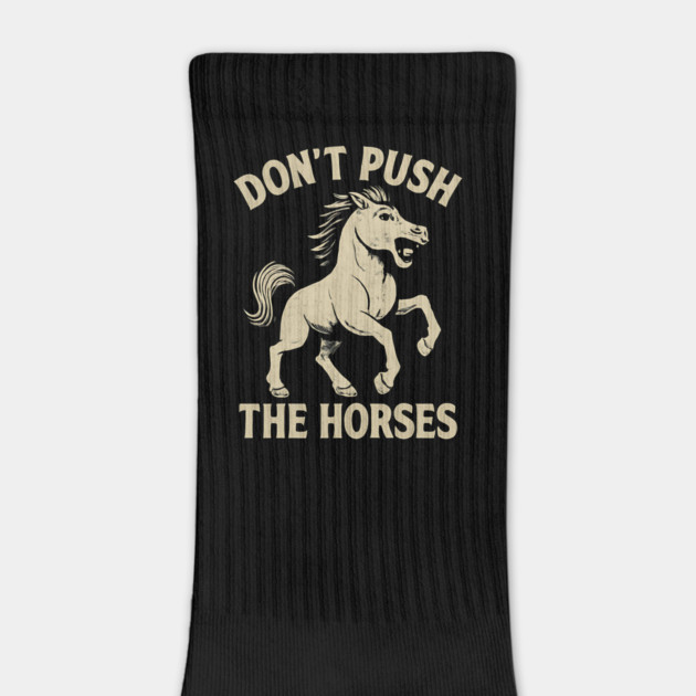 Don’t Push the Horses Funny Meme for Sarcastic Minds by ArtistTee ⭐⭐⭐⭐⭐