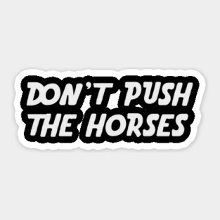 Don’t Push the Horses Sticker