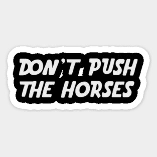 Don’t Push the Horses Magnet