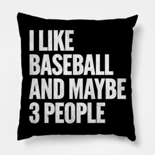 I-Like-Baseball-And-Maybe-3-People Pillow
