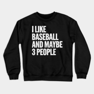 I-Like-Baseball-And-Maybe-3-People Crewneck Sweatshirt
