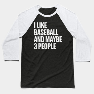I-Like-Baseball-And-Maybe-3-People Baseball T-Shirt