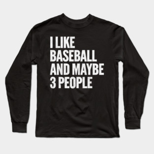 I-Like-Baseball-And-Maybe-3-People Long Sleeve T-Shirt
