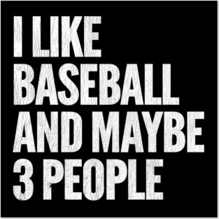 I-Like-Baseball-And-Maybe-3-People Posters and Art