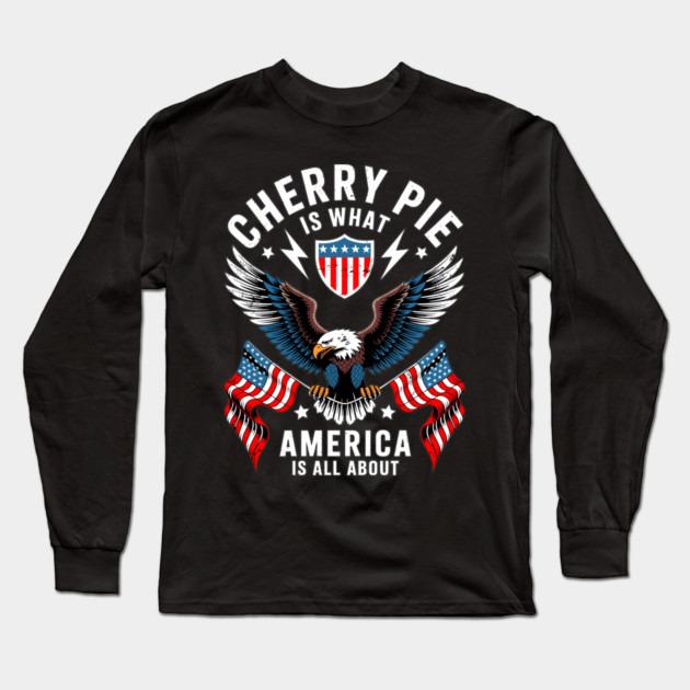 Cherry Pie Is What America Is All About Long Sleeve T-Shirt by belownormal