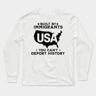 Immigrants-Built-America-Don’t-Forget-History Long Sleeve T-Shirt