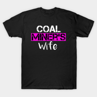 Coal Miner's Wife - Miner Pitman Underground Laborer Mining T-Shirt