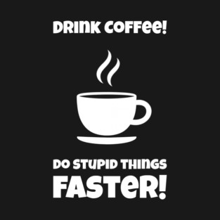 Drink Coffee Design T-Shirt