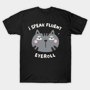 I Speak Fluent Eyeroll T-Shirt
