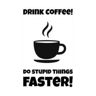 Drink Coffee Design #2 T-Shirt