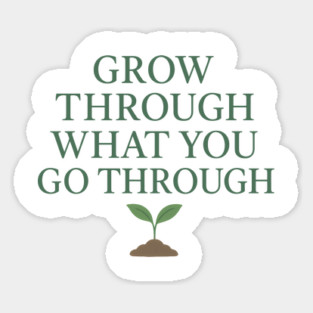 Grow Through What You Go Through Magnet