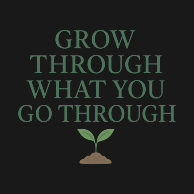 Grow Through What You Go Through by Nina's Store 1