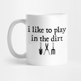 i like to play in the dirt Mug