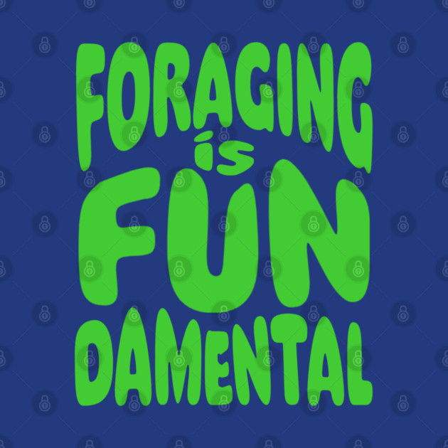 Foraging is FUNdamental Green Bubble Text by Four Season Foraging
