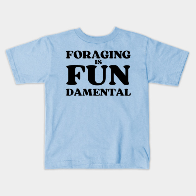 Foraging is FUNdamental - black text Kids T-Shirt by Four Season Foraging
