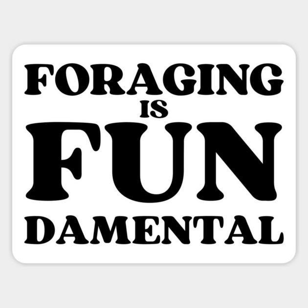 Foraging is FUNdamental - black text Magnet by Four Season Foraging