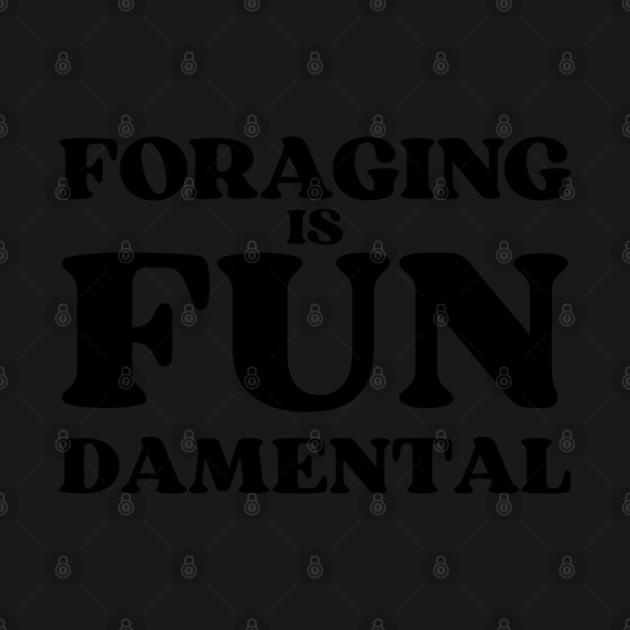 Foraging is FUNdamental - black text by Four Season Foraging