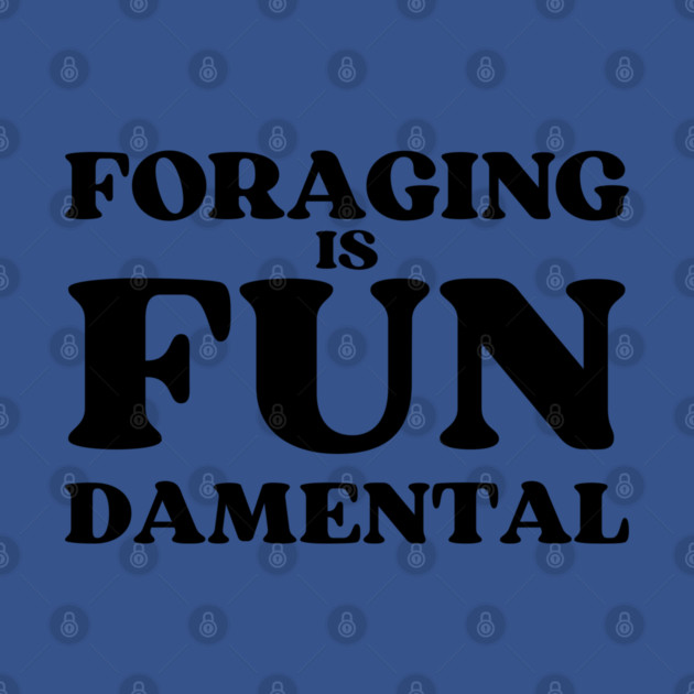 Foraging is FUNdamental - black text by Four Season Foraging