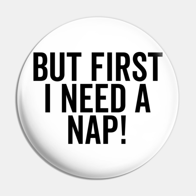 But First I Need a Nap Pin by Frank Ring
