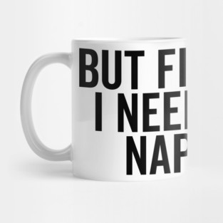 But First I Need a Nap Mug
