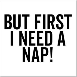 But First I Need a Nap Posters and Art