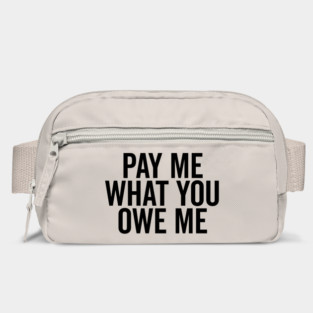 Pay Me What You Owe Me Bag