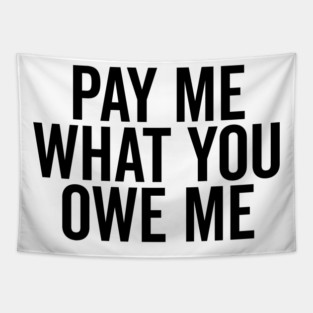 Pay Me What You Owe Me Tapestry