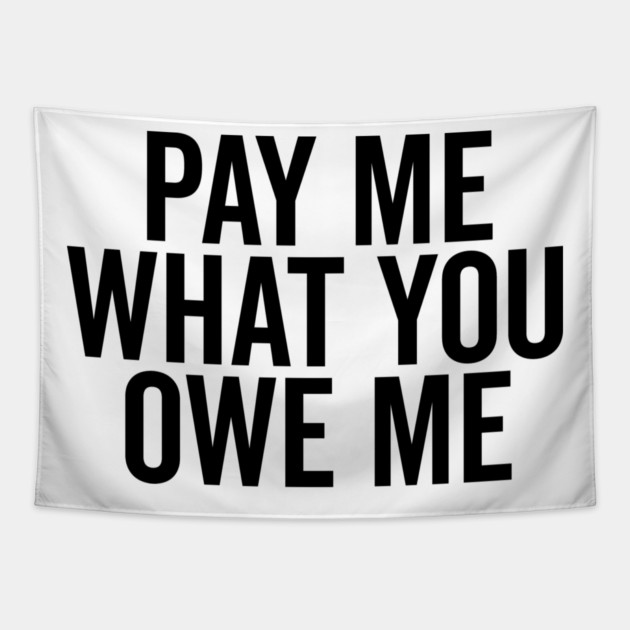 Pay Me What You Owe Me Tapestry by Frank Ring